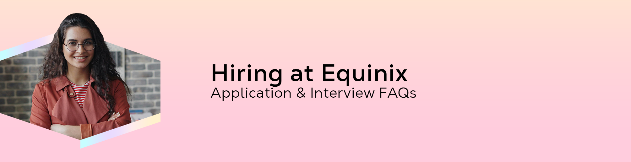 Banner graphic featuring a person standing in front of a brick wall on the left, with text on a pink gradient background reading "Hiring at Equinix – Application & Interview FAQs."