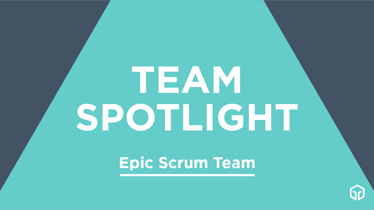 Team Spotlight Epic Scrum Team